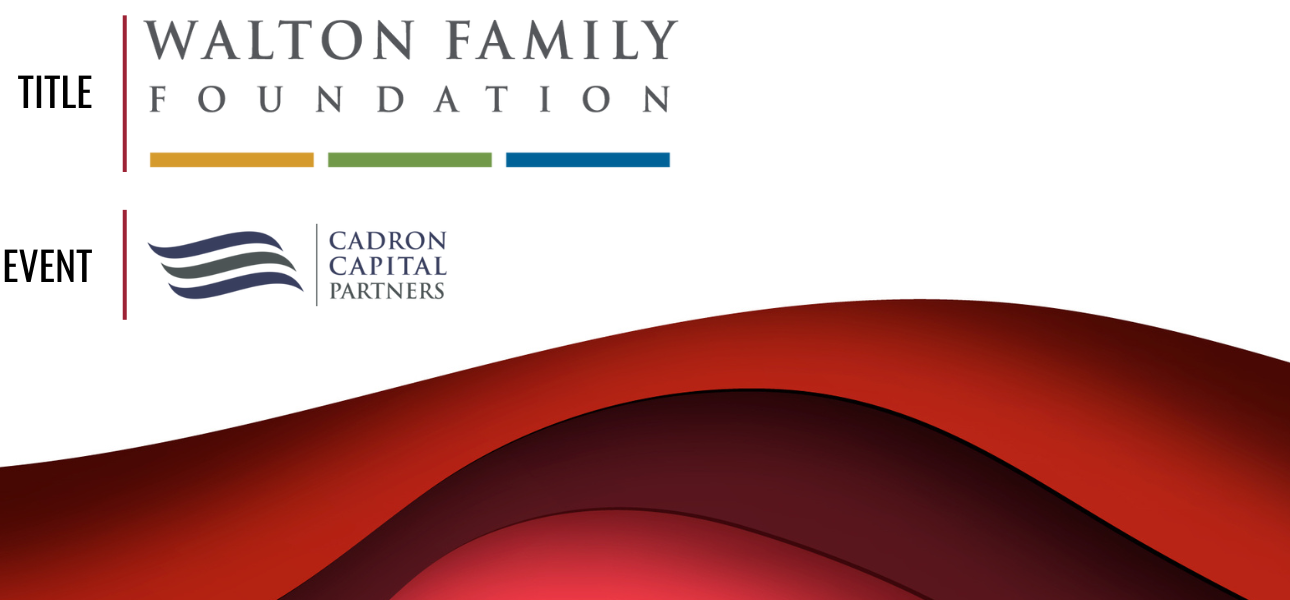 Title: Walton Family Foundation, Event: Cadron Capital Partners